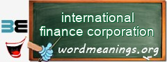 WordMeaning blackboard for international finance corporation